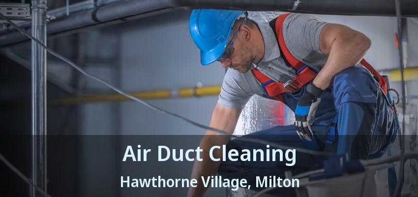 Air Duct Cleaning Hawthorne Village, Milton - ON