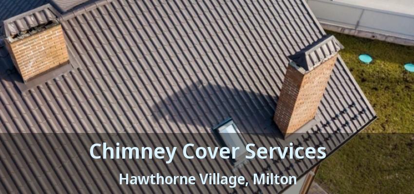Chimney Cover Services Hawthorne Village, Milton - ON