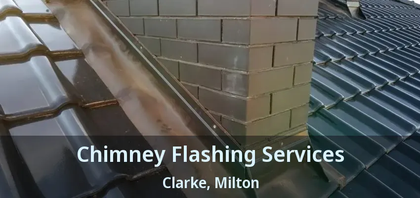 Chimney Flashing Services Clarke, Milton - ON