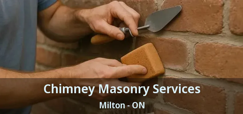 Chimney Masonry Services Milton - ON Chimney Masonry Services Milton - ON