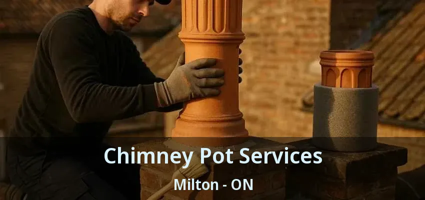 Chimney Pot Services Milton - ON Chimney Pot Services Milton - ON
