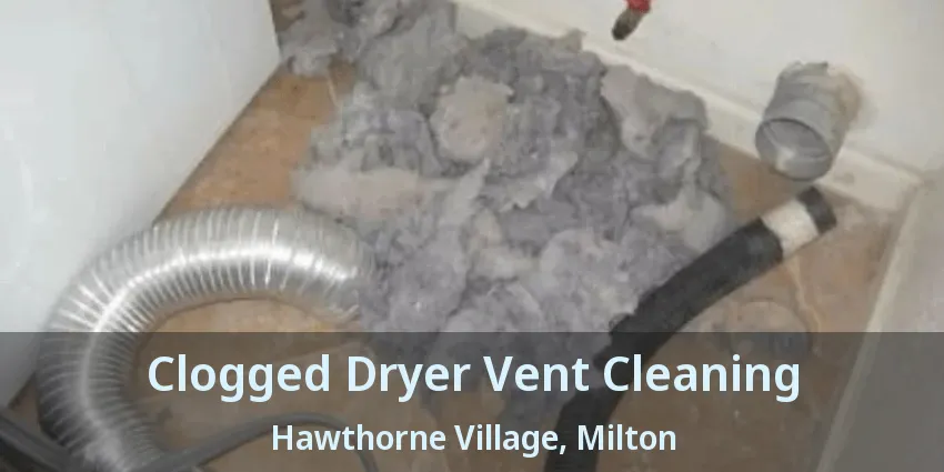 Clogged Dryer Vent Cleaning Hawthorne Village, Milton - ON