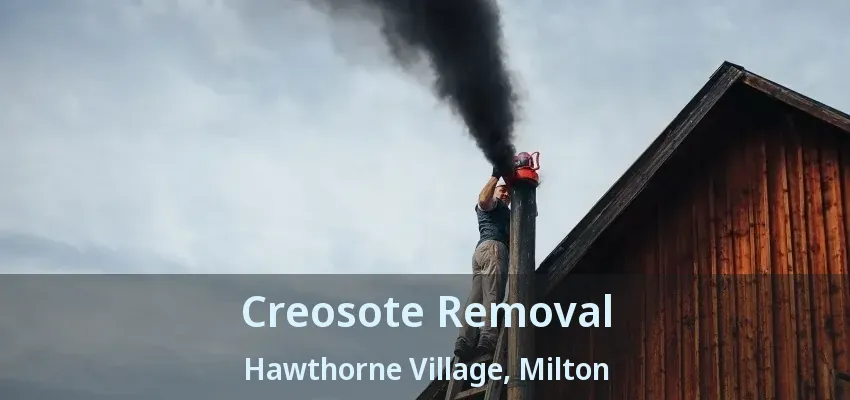 Creosote Removal Hawthorne Village, Milton - ON