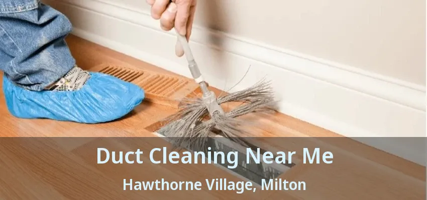 Duct Cleaning Near Me Hawthorne Village, Milton - ON