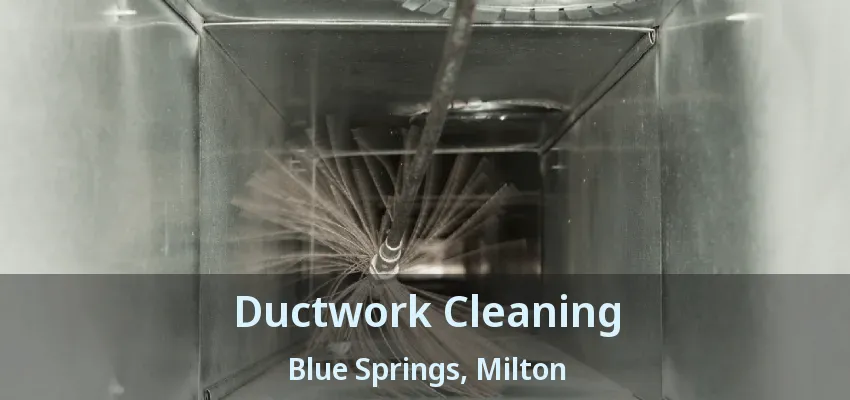 Ductwork Cleaning Blue Springs, Milton - ON