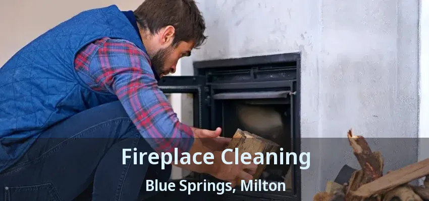 Fireplace Cleaning Blue Springs, Milton - ON