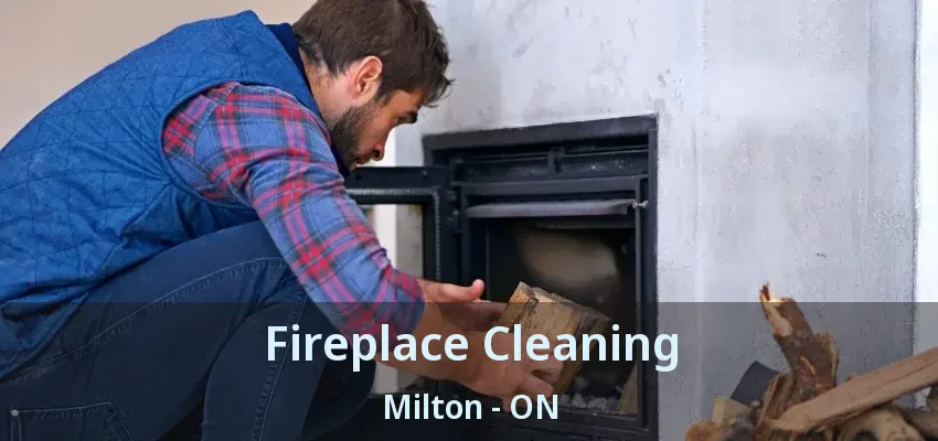 Fireplace Cleaning Milton - ON