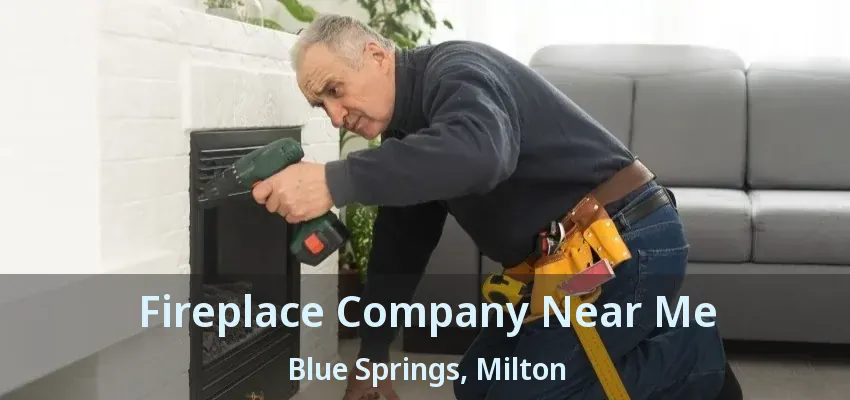 Fireplace Company Near Me Blue Springs, Milton - ON