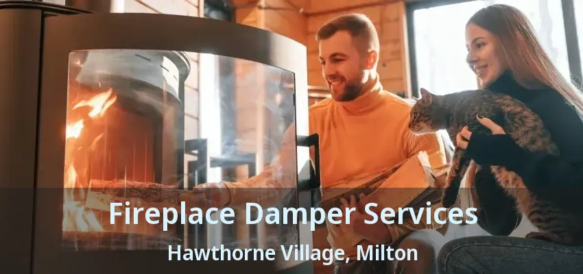 Fireplace Damper Services Hawthorne Village, Milton - ON