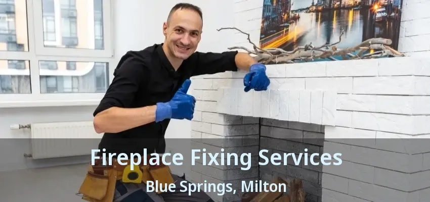 Fireplace Fixing Services Blue Springs, Milton - ON