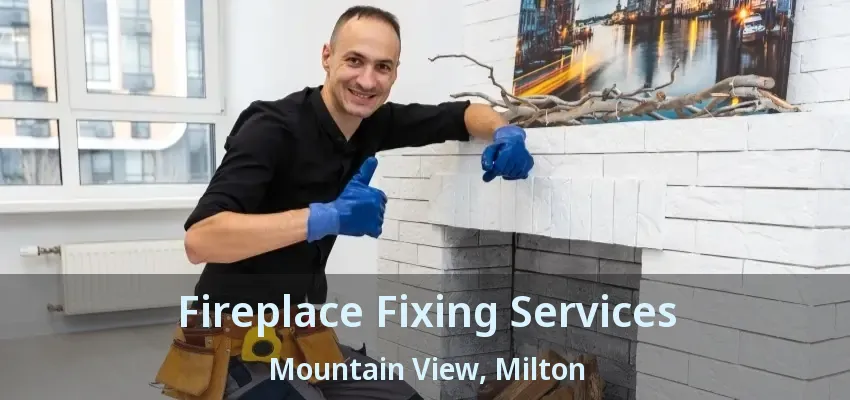 Fireplace Fixing Services Mountain View, Milton - ON