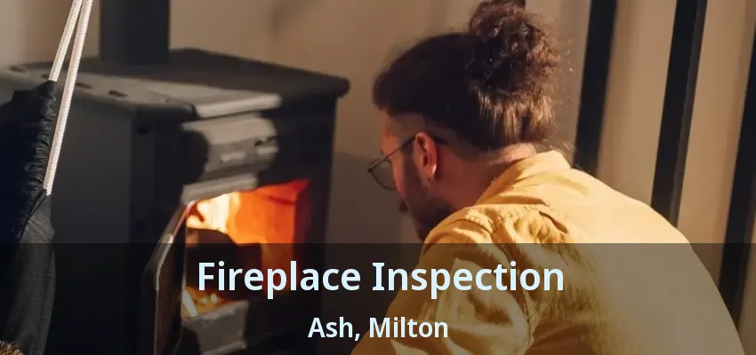 Fireplace Inspection Ash, Milton - ON