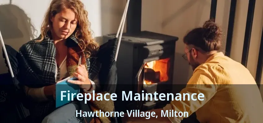 Fireplace Maintenance Hawthorne Village, Milton - ON