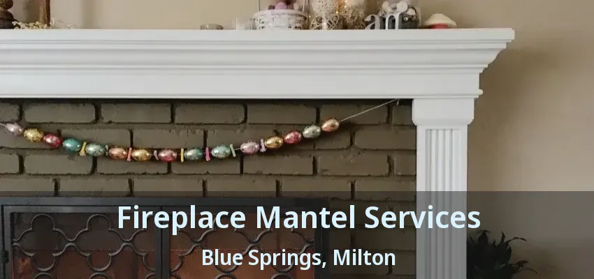Fireplace Mantel Services Blue Springs, Milton - ON