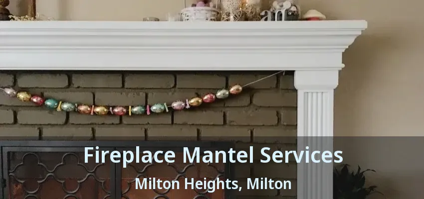 Fireplace Mantel Services Milton Heights, Milton - ON