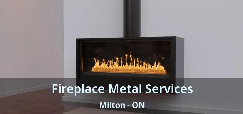 Fireplace Metal Services Milton - ON