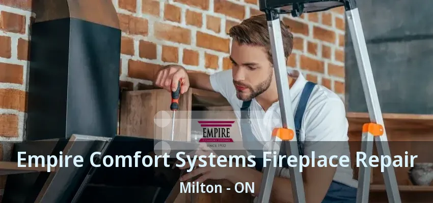 Empire Comfort Systems Fireplace Repair Milton - ON Empire Comfort Systems Fireplace Repair Milton - ON