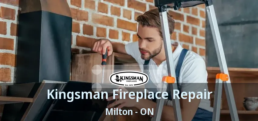 Kingsman Fireplace Repair Milton - ON Kingsman Fireplace Repair Milton - ON