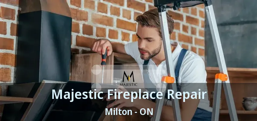 Majestic Fireplace Repair Milton - ON Majestic Fireplace Repair Milton - ON