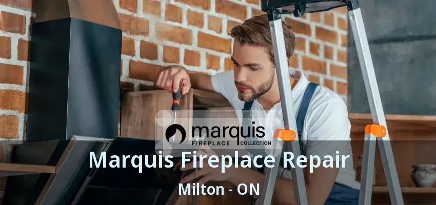 Marquis Fireplace Repair Milton - ON Marquis Fireplace Repair Milton - ON
