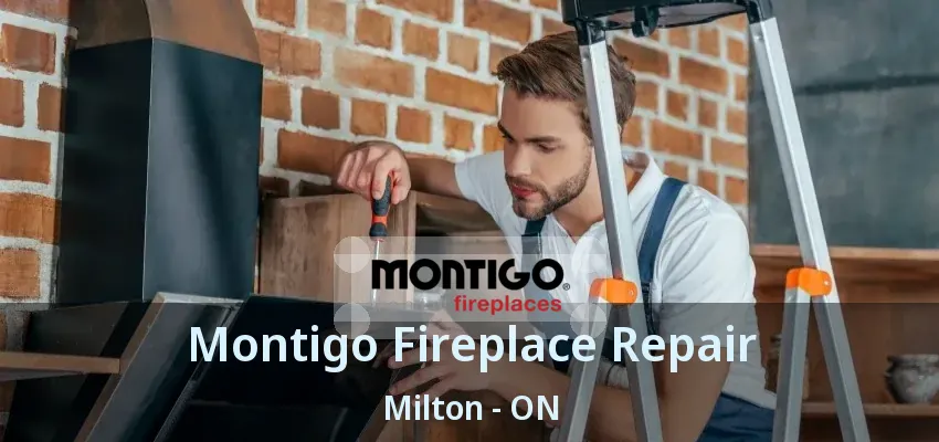 Montigo Fireplace Repair Milton - ON Montigo Fireplace Repair Milton - ON