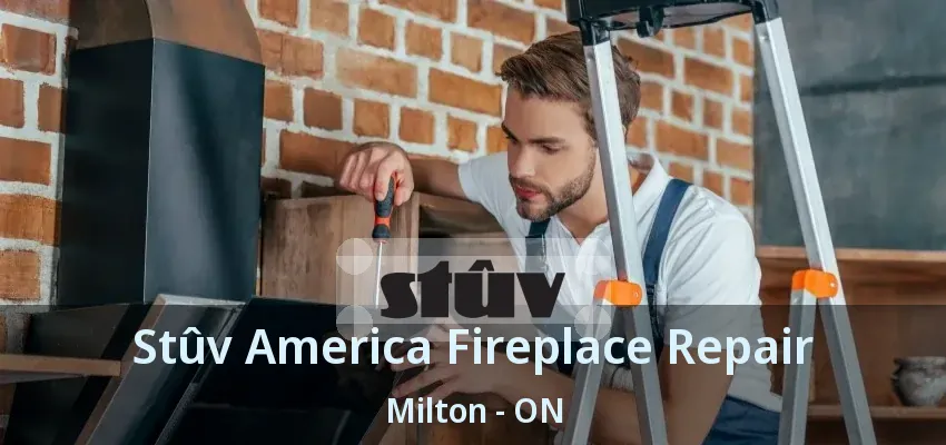 Stûv America Fireplace Repair Milton - ON Stûv America Fireplace Repair Milton - ON