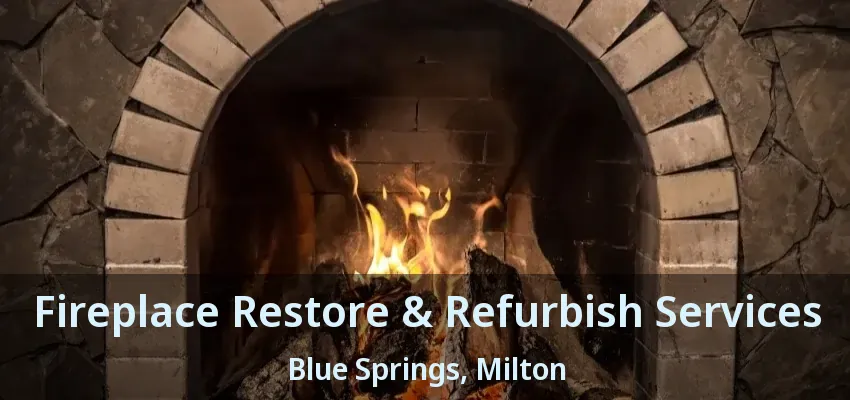 Fireplace Restore & Refurbish Services Blue Springs, Milton - ON