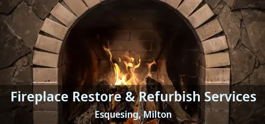 Fireplace Restore & Refurbish Services Esquesing, Milton - ON