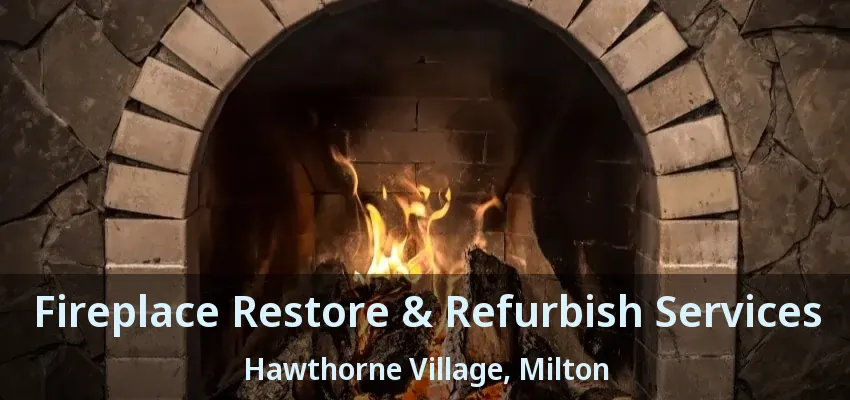 Fireplace Restore & Refurbish Services Hawthorne Village, Milton - ON