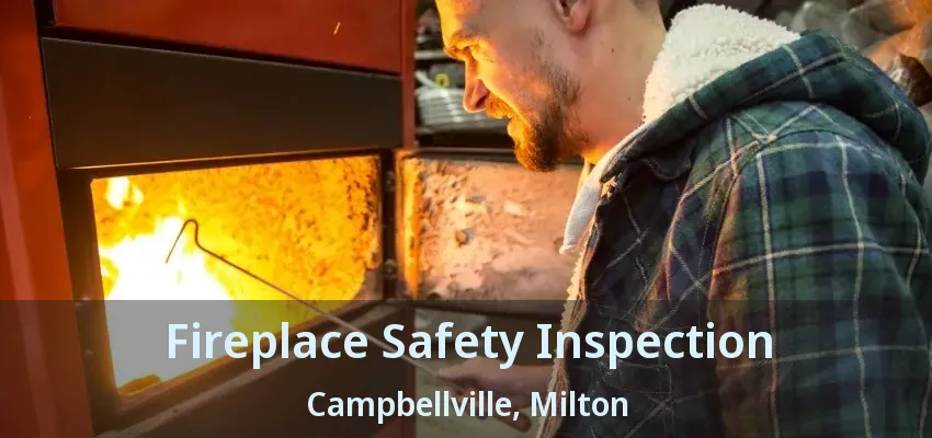 Fireplace Safety Inspection Campbellville, Milton - ON