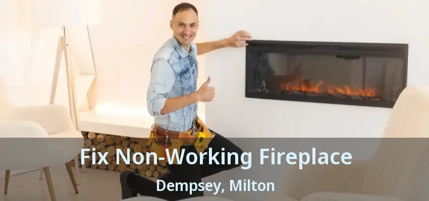 Fix Non-Working Fireplace Dempsey, Milton - ON