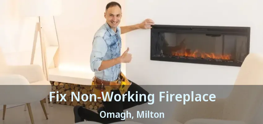 Fix Non-Working Fireplace Omagh, Milton - ON