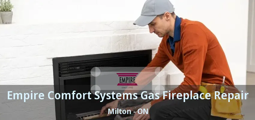 Empire Comfort Systems Gas Fireplace Repair Milton - ON Empire Comfort Systems Gas Fireplace Repair Milton - ON