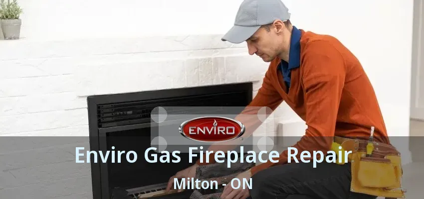 Enviro Gas Fireplace Repair Milton - ON Enviro Gas Fireplace Repair Milton - ON