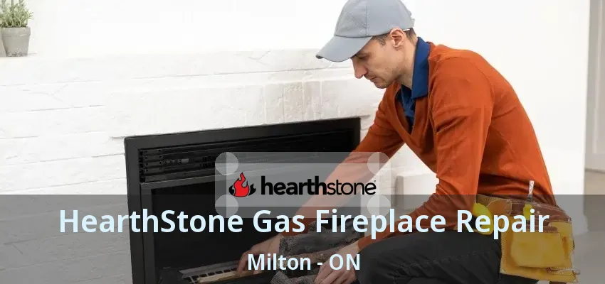HearthStone Gas Fireplace Repair Milton - ON HearthStone Gas Fireplace Repair Milton - ON