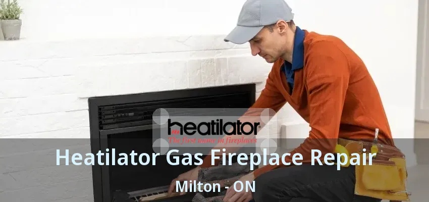 Heatilator Gas Fireplace Repair Milton - ON Heatilator Gas Fireplace Repair Milton - ON