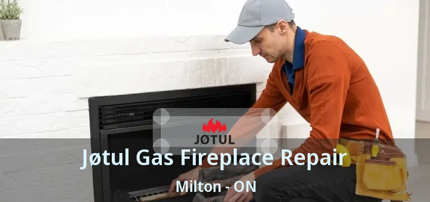 Jøtul Gas Fireplace Repair Milton - ON Jøtul Gas Fireplace Repair Milton - ON
