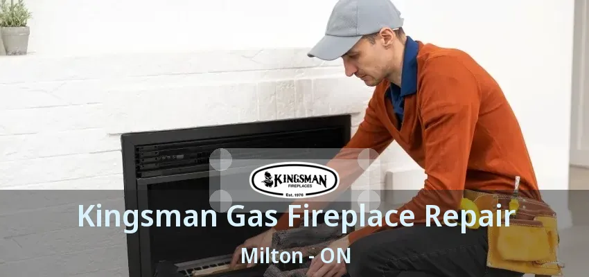 Kingsman Gas Fireplace Repair Milton - ON Kingsman Gas Fireplace Repair Milton - ON