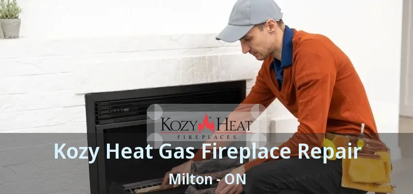 Kozy Heat Gas Fireplace Repair Milton - ON Kozy Heat Gas Fireplace Repair Milton - ON