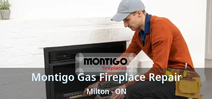 Montigo Gas Fireplace Repair Milton - ON Montigo Gas Fireplace Repair Milton - ON