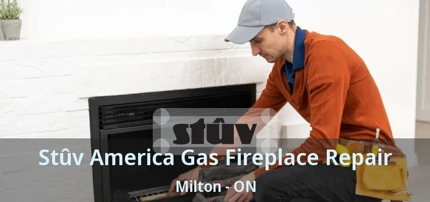 Stûv America Gas Fireplace Repair Milton - ON Stûv America Gas Fireplace Repair Milton - ON