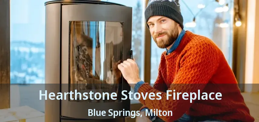 Hearthstone Stoves Fireplace Blue Springs, Milton - ON