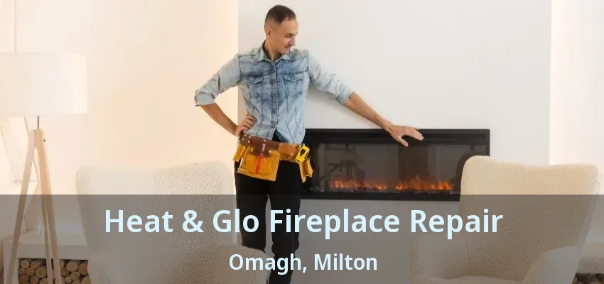 Heat & Glo Fireplace Repair Omagh, Milton - ON Heat & Glo Fireplace Repair Omagh, Milton - ON