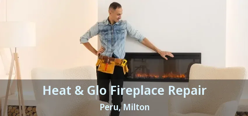Heat & Glo Fireplace Repair Peru, Milton - ON Heat & Glo Fireplace Repair Peru, Milton - ON