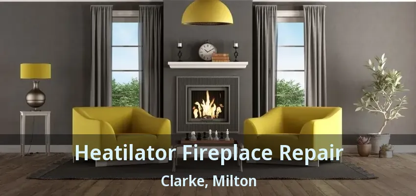 Heatilator Fireplace Repair Clarke, Milton - ON