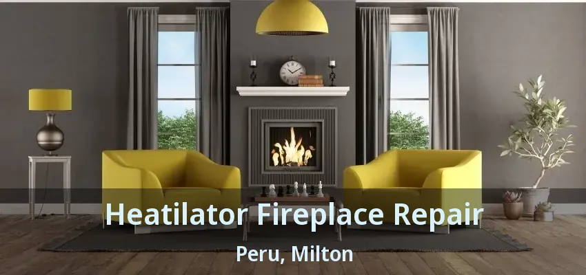 Heatilator Fireplace Repair Peru, Milton - ON