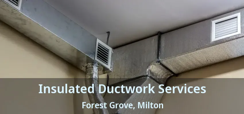 Insulated Ductwork Services Forest Grove, Milton - ON
