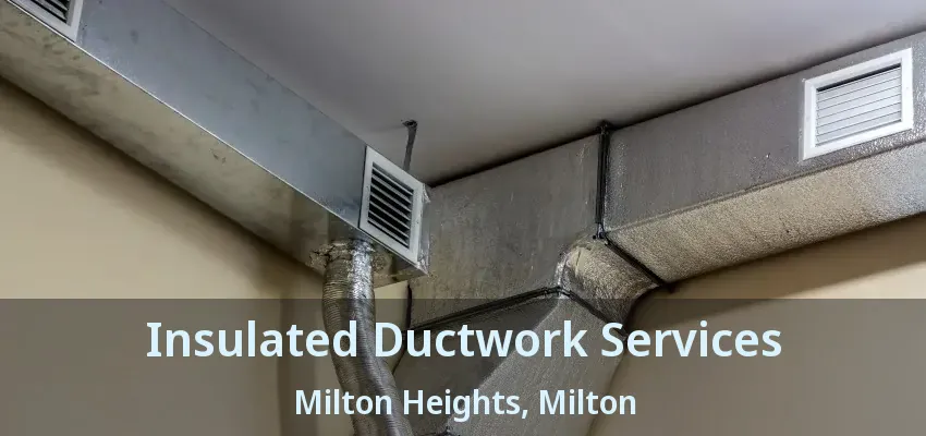 Insulated Ductwork Services Milton Heights, Milton - ON