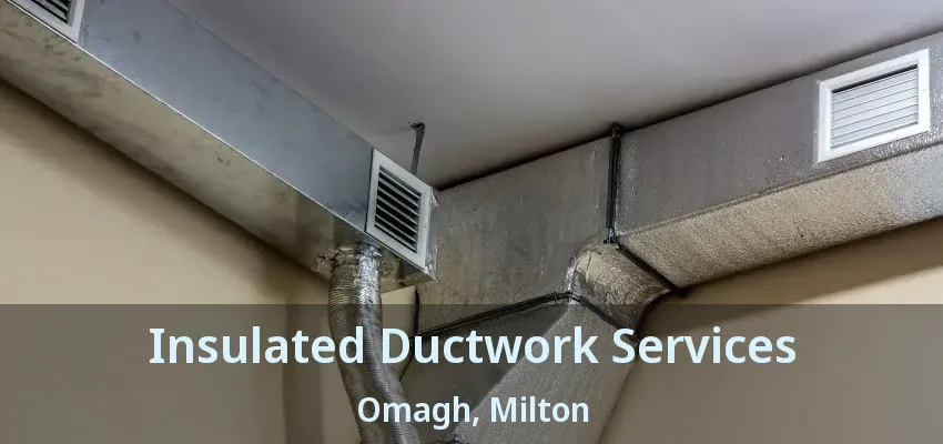 Insulated Ductwork Services Omagh, Milton - ON