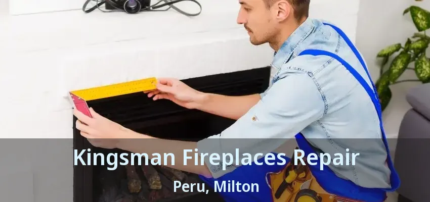 Kingsman Fireplaces Repair Peru, Milton - ON